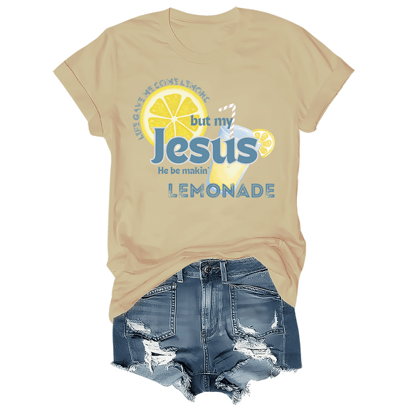 Life Gave Me Some Lemons But My Jesus He Be Making Lemonade Shirt Funny Lemonade Print Tshirt Short Sleeve