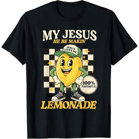 Life Gave Me Some Lemons But My Jesus He Be Making Lemonade T-Shirt