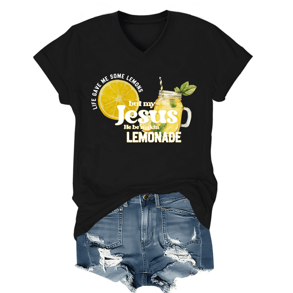 Life Gave Me Some Lemons But My Jesus He Be Making Lemonade V Neck Shirt Lemons Women Graphic Tees Christian Tshirt