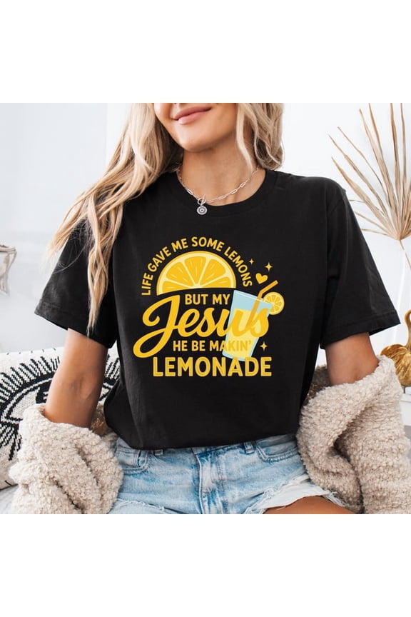 Life Gave Me Some Lemons Shirt, He Be Makin' Lemonade T-Shirt, Jesus Lemonade Shirt, Child Of God Tee, BLACK S-5XL Trending Shirt