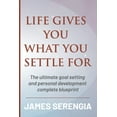 thumbnail image 1 of Life Gives You What You Settle for: The ultimate goal setting and personal development complete blueprint (Paperback), 1 of 1