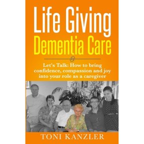 Pre-Owned Life Giving Dementia Care: Let's Talk: How to Bring Confidence, Compassion and Joy Into Your Role as a Caregiver (Paperback) 1736179705 9781736179703