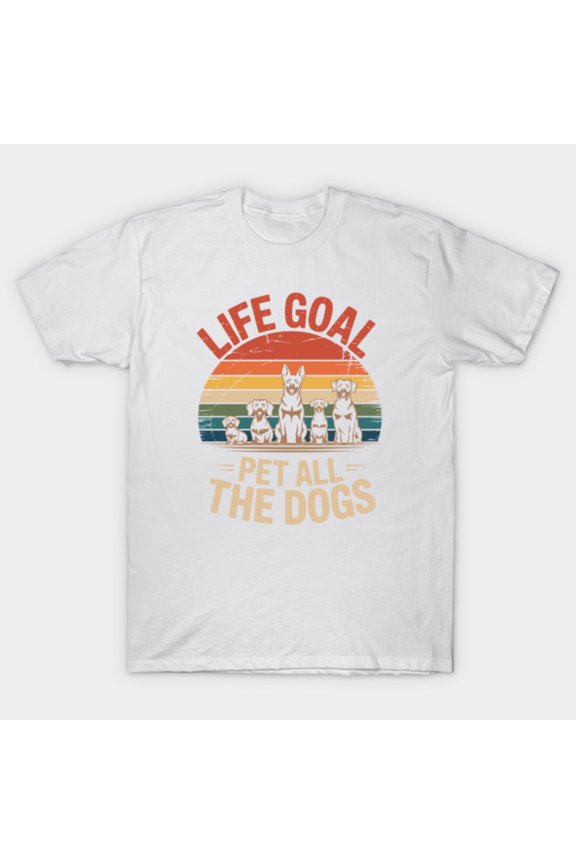 Life Goal Pet All The Dogs Cute Enthusiastic Animal Lover Saying Unisex T-Shirt, for men & women, up to size 5XL