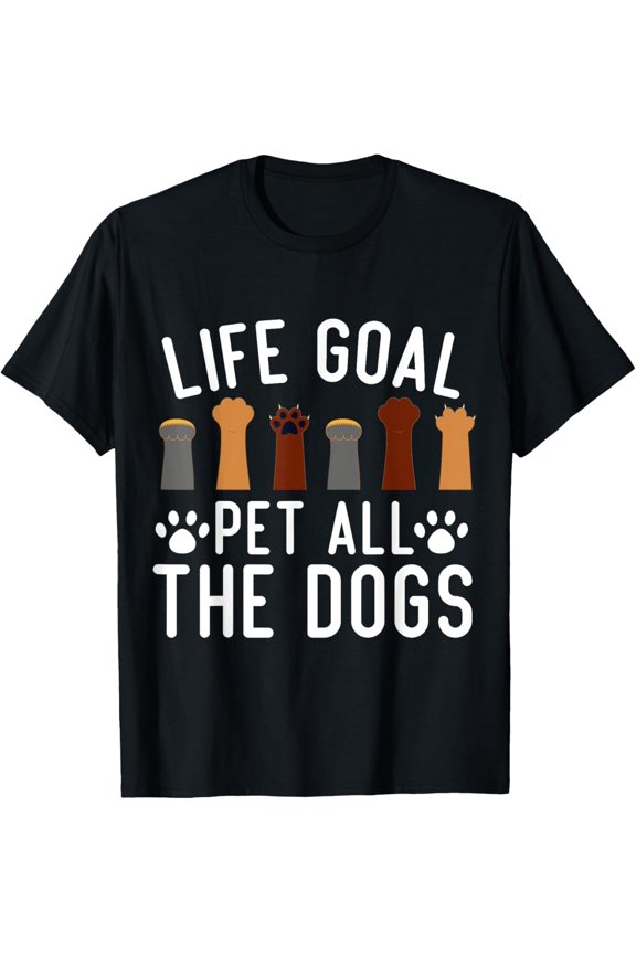 Life Goal Pet All The Dogs Funny Dog Lover Dog Owner T-Shirt