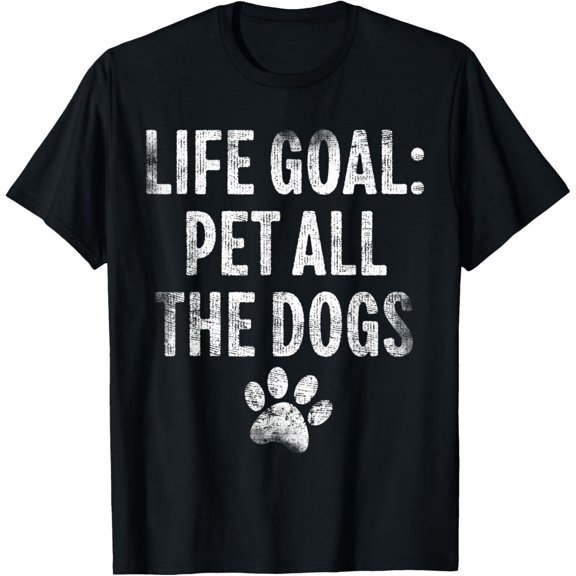 Life Goal Pet All The Dogs Funny Dog Lover Pet Puppy Owner T-Shirt