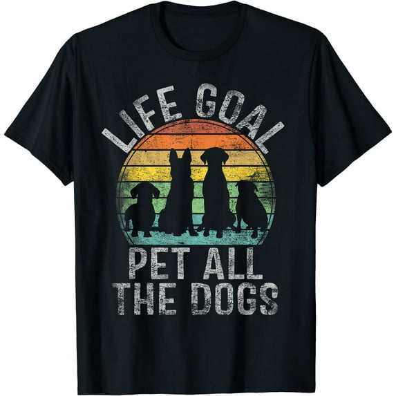 Life Goal Pet All The Dogs Shirt For Women Funny Dog T-Shirt
