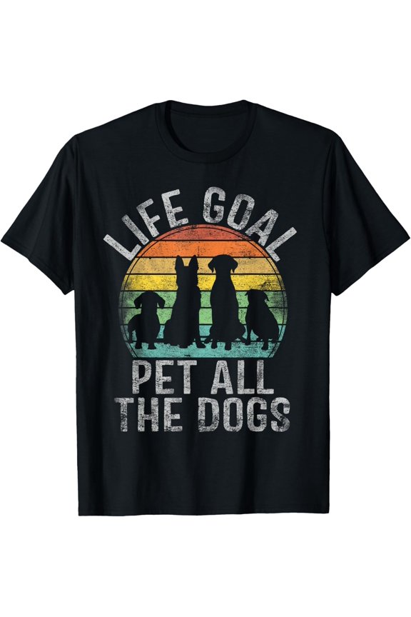 Life Goal Pet All The Dogs Shirt For Women Kids Funny Dog T-Shirt