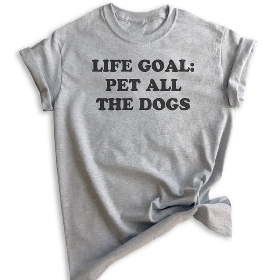 Life Goal Pet All The Dogs Shirt, Unisex Women's Men's Shirt, Dog Shirt, Puppy Shirt, Dog Owner Shirt, Heather Gray, XX-Large