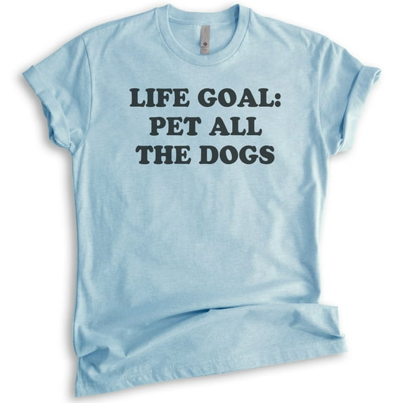 Life Goal Pet All The Dogs Shirt, Unisex Women's Men's Shirt, Dog Shirt, Puppy Shirt, Dog Owner Shirt, Heather Light Blue, Small