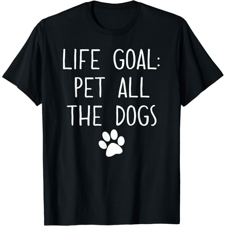 Life Goal Pet All The Dogs T-Shirt - Pet Lover Gift Shirt Life Goal Pet All The Dogs T-Shirt - Pet Lover Gift Shirt