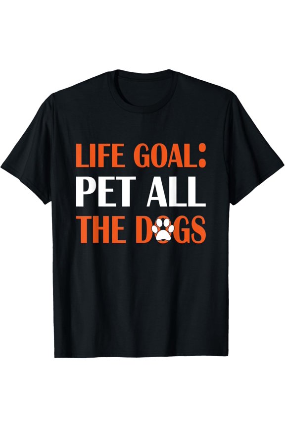 Life Goal Pet All The Dogs T-Shirt Pet Lover Gift T-Shirt