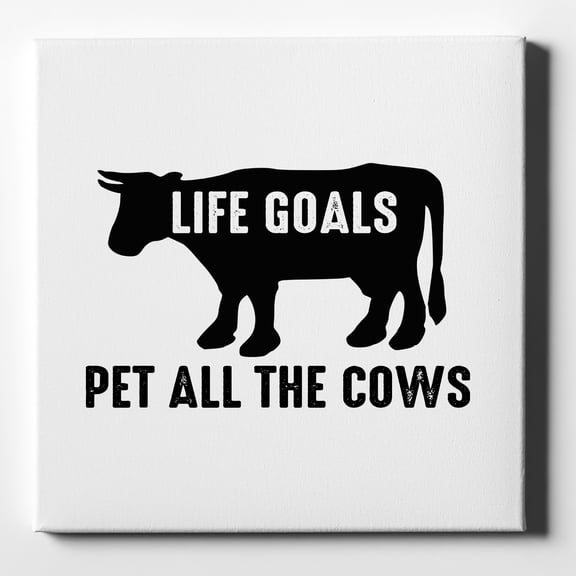 Life Goals, Pet All The Cows - 10" x 10" - Decorative Canvas Wall Art - White Edge - 5/8" Gallery Wrapped