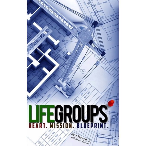 Life Groups: Heart, Mission, Blueprint, (Hardcover)