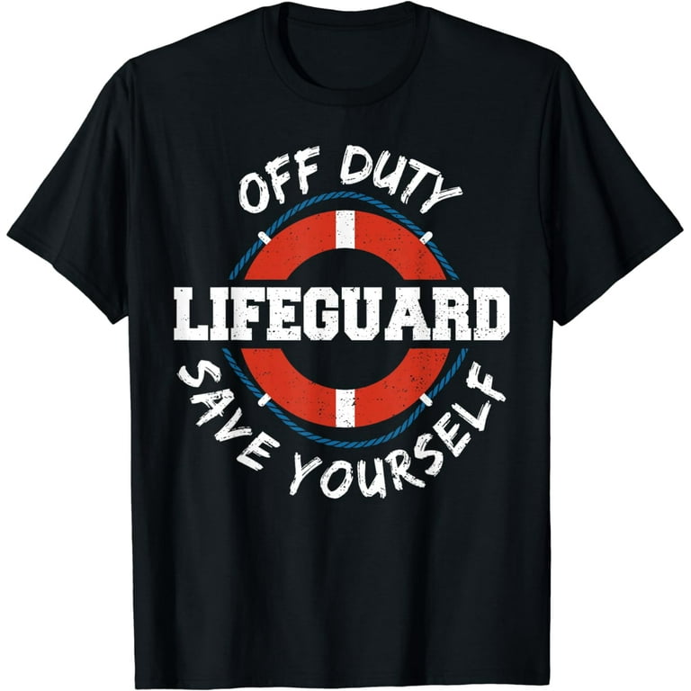 Off Duty Save Yourself Funny Lifeguard Worker T-Shirt Off Duty Save Yourself Funny Lifeguard Worker T-Shirt