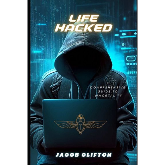 Life Hacked: A Comprehensive Guide to Immortality (Paperback)