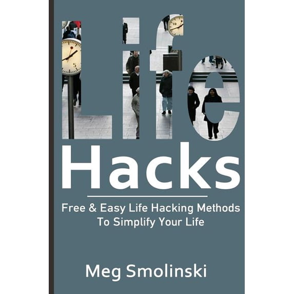 Life Hacks : Free & Easy Life Hacking Methods to Simplify Your Life: Life Hacking, Travel Hacking, Memory Improvement, and More