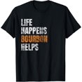 thumbnail image 1 of Life Happens Bourbon Helps Funny T-Shirt, 1 of 3