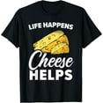 thumbnail image 1 of Life Happens Cheese Helps Cheesy Mozzarella Cheddar Cheese T-Shirt, 1 of 4