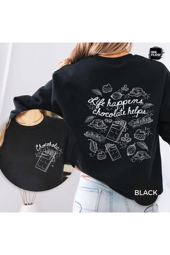Life Happens Chocolate Helps Sweatshirt, Choco Lover Hoodie, Cozy Chocolate Sweater Gift, Sweet Tooth Quote Sweatshirt, Foodie Gift Idea SWEATSHIRT All Size S-5XL