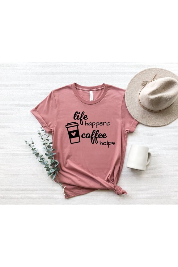 Life Happens Coffee Helps Shirt, Minimalist Coffee Shirt, Coffee Lover Shirt, Cute Coffee Shirt, Morning Coffee Tee Shirt All Size S-5Xl