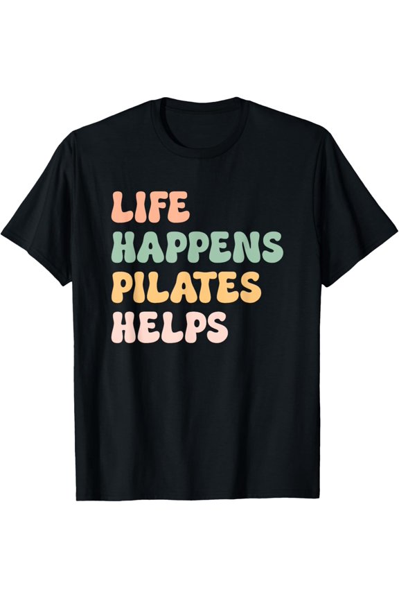 Life Happens Pilates Helps Fitness Mom Workout Motivation T-Shirt