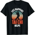 thumbnail image 1 of Life Happens Tai Chi Helps Taichi Chinese Martial Art Humor T-Shirt, 1 of 4
