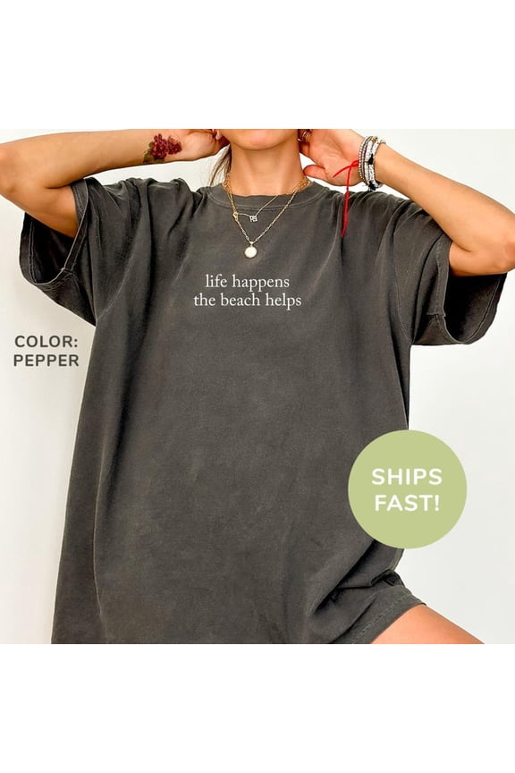 Life Happens The Beach Helps Shirt, Summer Vibes Shirt, Coastal Shirt, Beach Therapy Shirt, Vacation Shirt For Women