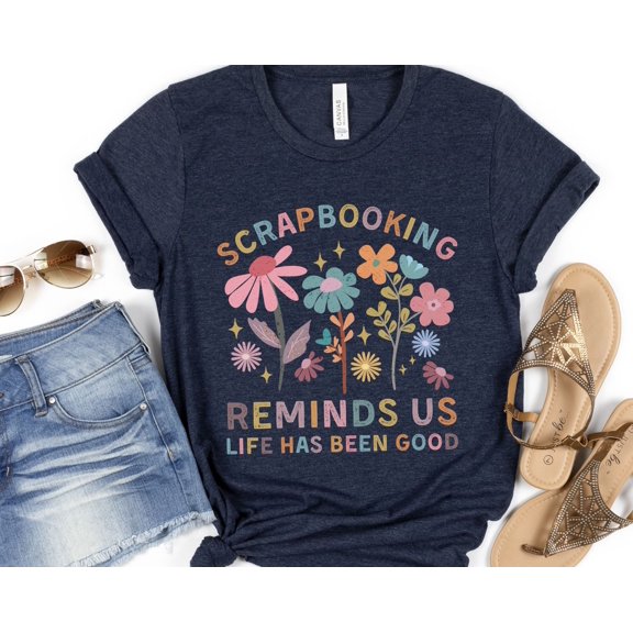 Life Has Been Good Scrapbooking Shirt Cute Scrap Booker Tshirt Gift for Crafter Mom Scrap