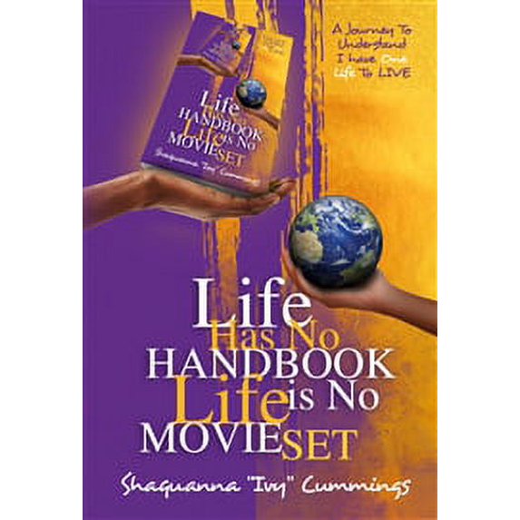 Life Has No Handbook Life Is No Movie Set: A Journey to Understand I Have One Life to Live