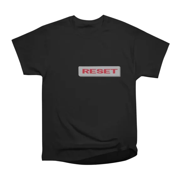 Life Has No Reset Button T-Shirt Tee Gift For Him Merch For Her Apparel For Friend