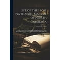 thumbnail image 1 of Life of the Hon. Nathaniel Macon, of North Carolina: In Which There Is Displayed Striking Instances of Virtue, Enterprise, Courage, Generosity and Patriotism. His Public Life (Paperback), 1 of 1