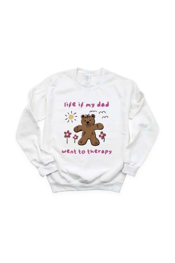 Life If My Dad Went to Therapy Funny Bear Dark Humor Meme T-Shirt , Hoodie , Sweatshirt, for men & women, up to size 5XL.