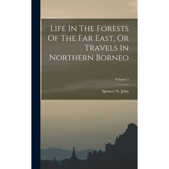 Life In The Forests Of The Far East, Or Travels In Northern Borneo; Volume 2, (Hardcover)