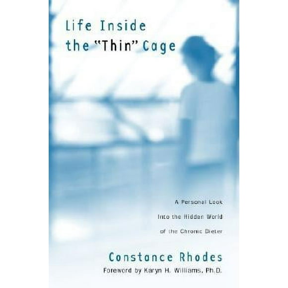 Life Inside the "Thin" Cage : A Personal Look Into the Hidden World of the Chronic Dieter