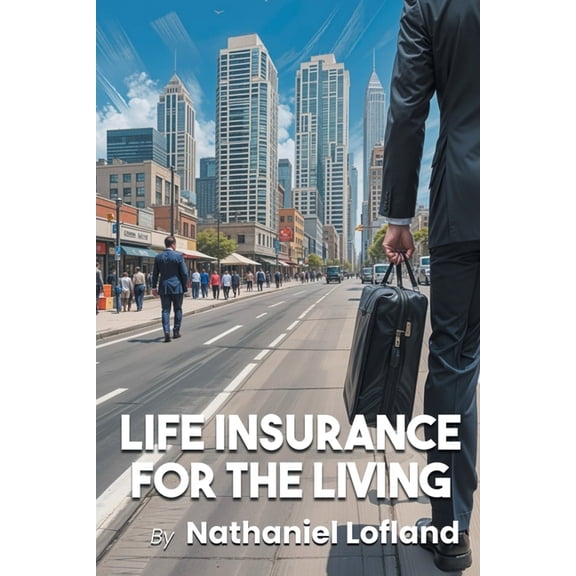 Life Insurance for the Living, (Paperback)