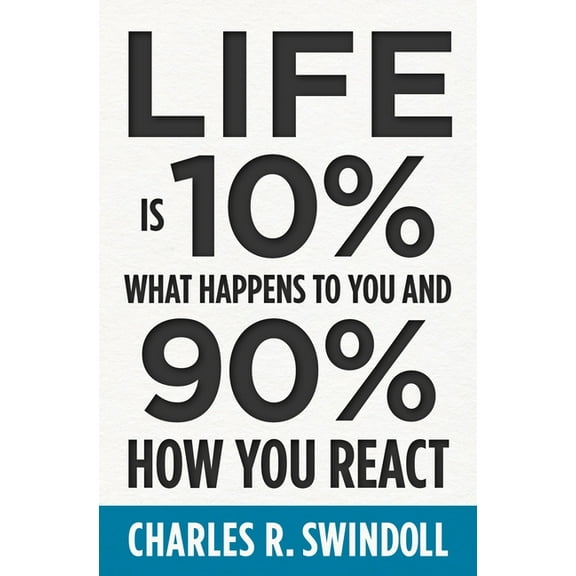 Life Is 10% What Happens to You and 90% How You React: Cultivating Inner Strength and Embracing Hope When Life Is Not Wh, (Paperback)