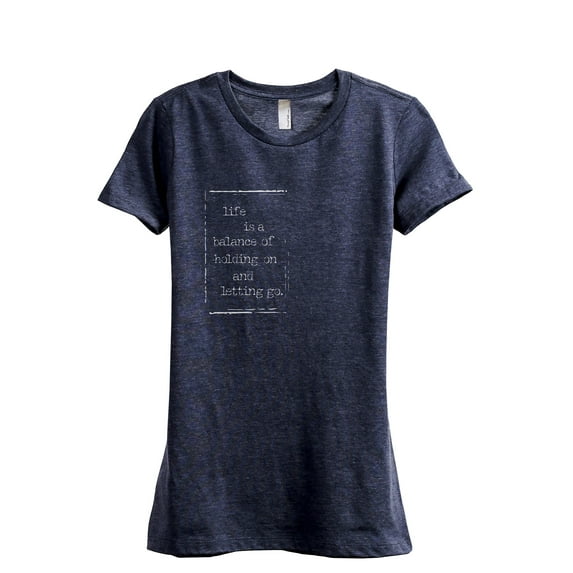 Life Is A Balance Of Holding On And Letting Go Women's Fashion Relaxed T-Shirt Tee Heather Navy Medium