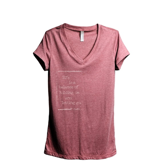 Life Is A Balance Of Holding On And Letting Go Women's Fashion Relaxed V-Neck T-Shirt Tee Heather Rouge Large