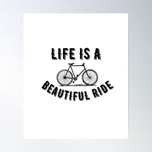 Life Is A Beautiful Ride Poster Wall Art, Modern Wall Decor, 8x12 UNFRAMED