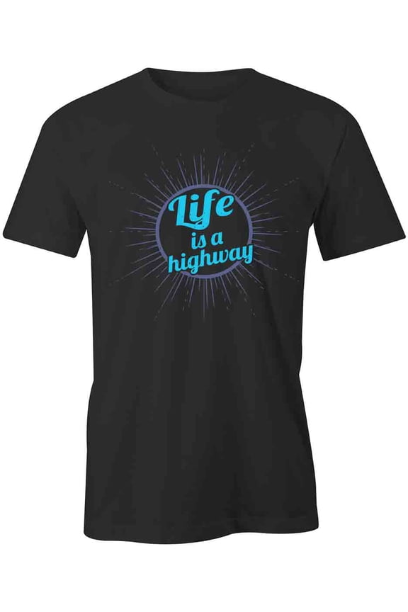Life Is A Highway T-Shirt | White Tee Gift