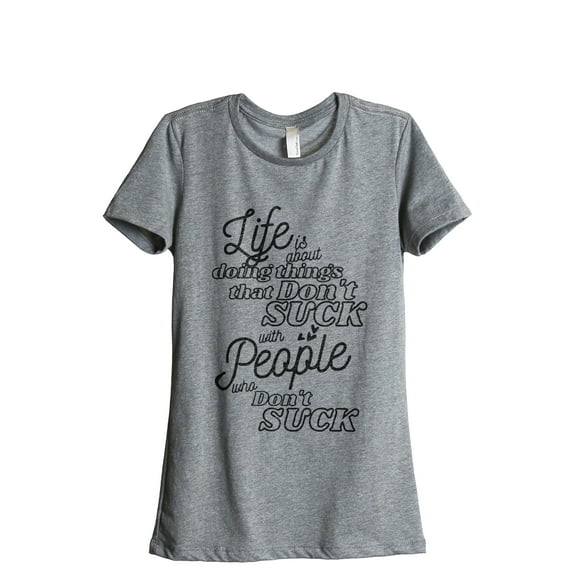 Life Is About Doing Things That Don't Suck With People Who Don't Suck Women's Fashion Relaxed T-Shirt Tee Heather Gray Large