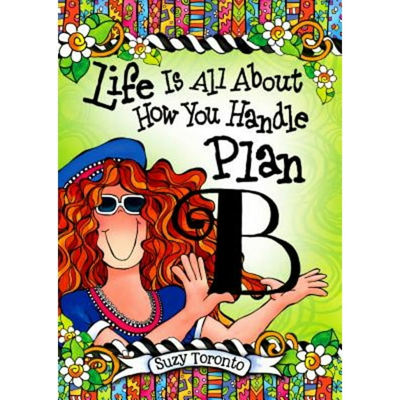 Life Is All about How You Handle Plan B (Hardcover) by Suzy Toronto