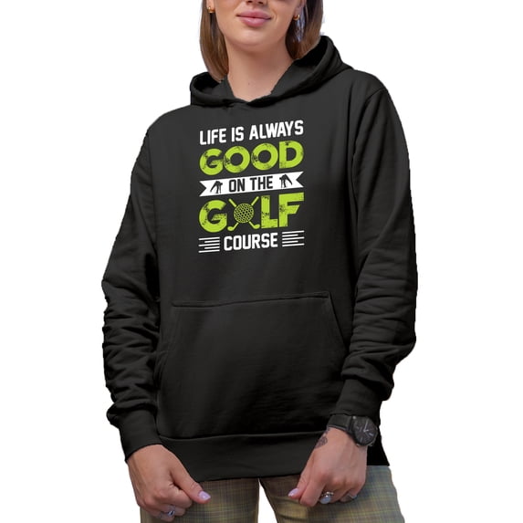 Life Is Always Good on the Golf Course, Golf Player, Golfing or Golfer Themed Merch Gift, Black Hooded Sweatshirt or Hoodie, Small