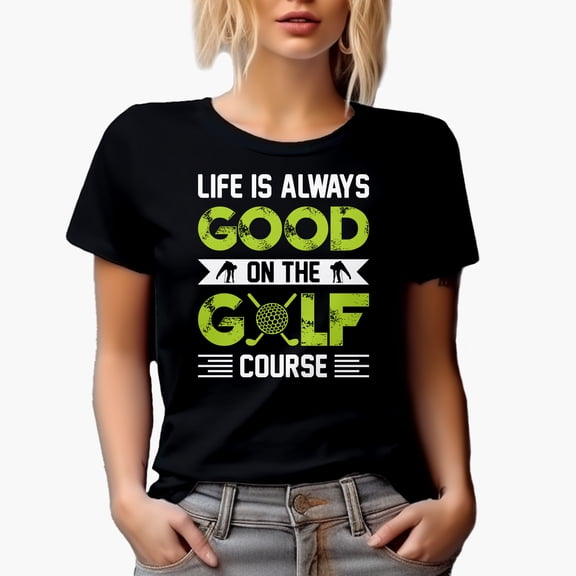 Life Is Always Good on the Golf Course, Golf Player, Golfing or Golfer Themed Merch Gift, Black T-Shirt, Small