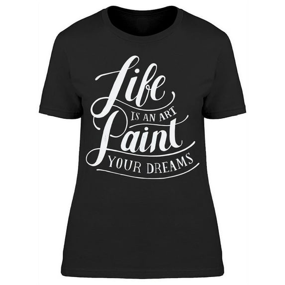 Life Is An Art T-Shirt Women -Image by Shutterstock, Female 3X-Large