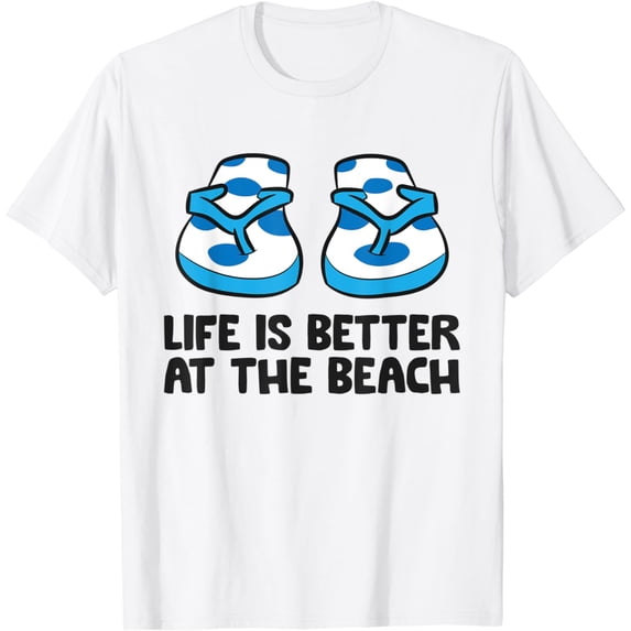 Life Is Better At The Beach Flip Flops T-Shirt