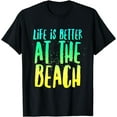 thumbnail image 1 of Life Is Better At The Beach Summer Vacation T-Shirt, 1 of 4