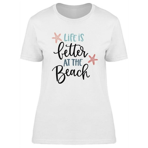 Life Is Better At The Beach. T-Shirt Women -Image by Shutterstock, Female x-Large