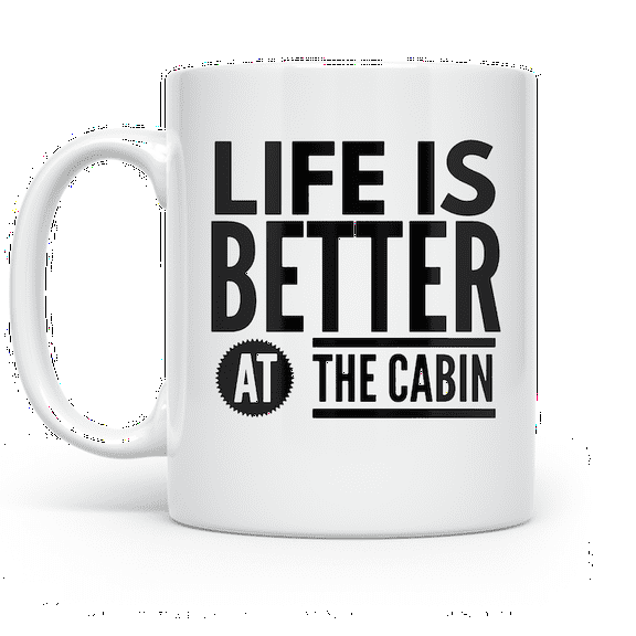 Life Is Better At The Cabin 11 oz Coffee Mug - Lodge Gift White Ceramic