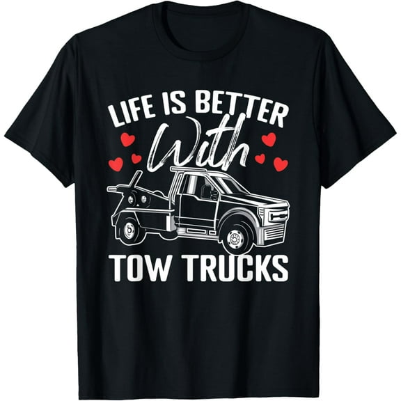 Life Is Better Funny Towing Services For Tow Truck Operators T-Shirt